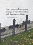 "Grave memorials as cultural heritage in western Sweden with focus on the 1800s - a study of materials, society, inscribed texts and symbols" av Anders Gustavsson
