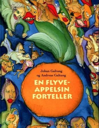 "En flyveappelsin forteller - en fabel for barn og andre mennesker" av Johan Galtung