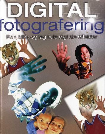 "Digital fotografering - pek, klikk og lag kule digitale effekter" av Alan Buckingham