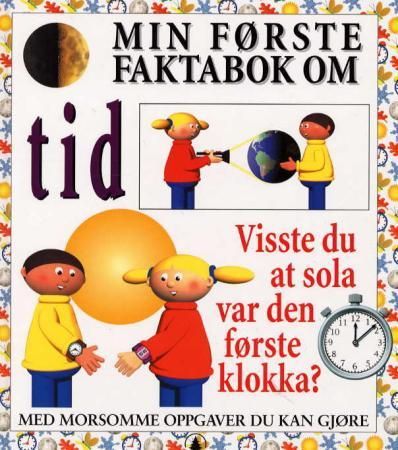 "Min første faktabok om tid - visste du at sola var den første klokka?" av Helen Taylor