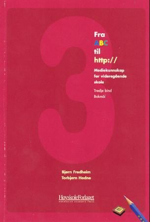 "Fra ABC til http:// 3 - mediekunnskap for videregående skole : tredje bind" av Bjørn Fredheim