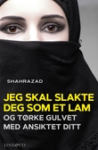 "Jeg skal slakte deg som et lam og tørke gulvet med ansiktet ditt" av Shahrazad