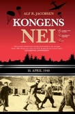 "Kongens nei - 10. april 1940" av Alf R. Jacobsen