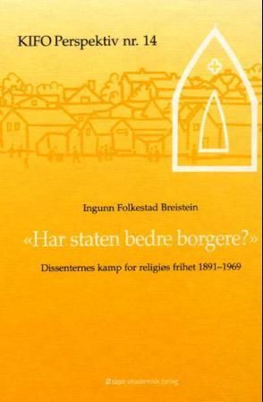 "Har staten bedre borgere? - dissenternes kamp for religiøs frihet 1891-1969" av Ingunn Folkestad Breistein