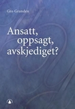 "Ansatt, oppsagt, avskjediget?" av Gro Granden