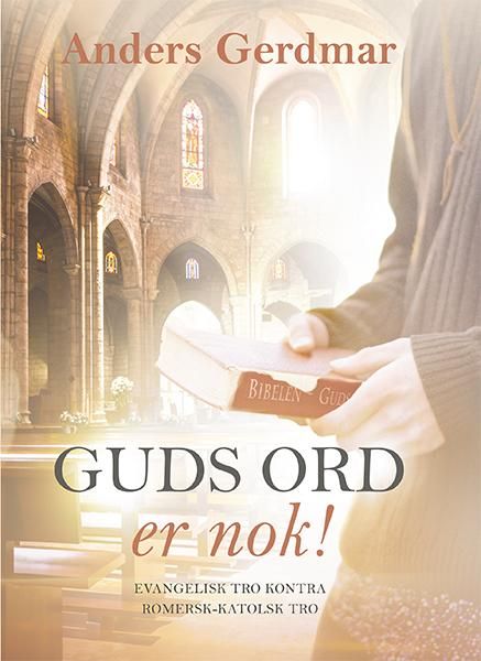 "Guds ord er nok! - evangelisk tro kontra romersk-katolsk tro" av Anders Gerdmar