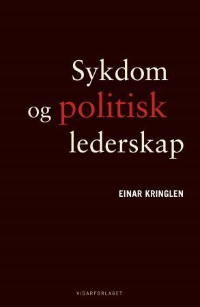 "Sykdom og politisk lederskapz - essays om normalitet og avvik i politikken" av Einar Kringlen