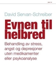 "Evnen til helbred - behandling av stress, angst og depresjon, uten medikamenter eller psykoanalyse" av David Servan-Schreiber