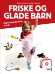 "Friske og glade barn - helse og gode vaner : 0-8 år" av Malou von Sivers