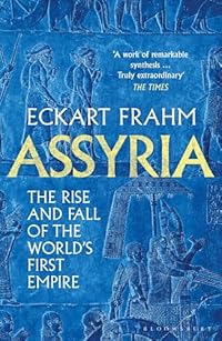 "Assyria: - The Rise and Fall of the World’s First Empire" av Eckart Frahm
