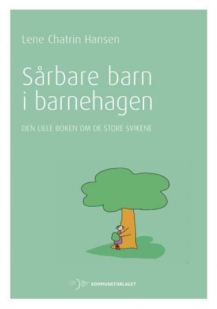 "Sårbare barn i barnehagen - den lille boken om de store svikene" av Lene Chatrin Hansen