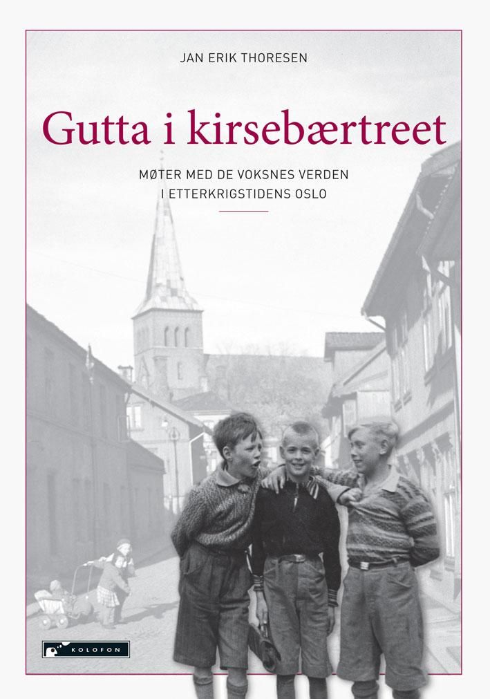 "Gutta i kirsebærtreet - møter med de voksnes verden i etterkrigstidens Oslo" av Jan Erik Thoresen