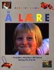 "Å lære hvordan stimulere ditt barns læring fra 0-6 år" av Dorothy Einon