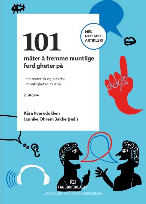 "101 måter å fremme muntlige ferdigheter på - en teoretisk og praktisk muntlighetsdidaktikk" av Kåre Kverndokken