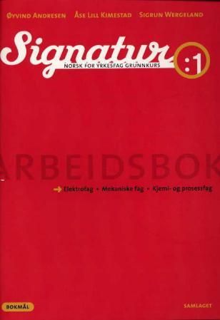 "Signatur 1 - arbeidsbok : norsk for yrkesfag grunnkurs : elektrofag, mekaniske fag, kjemi- og prosessfag" av Øyvind Andresen