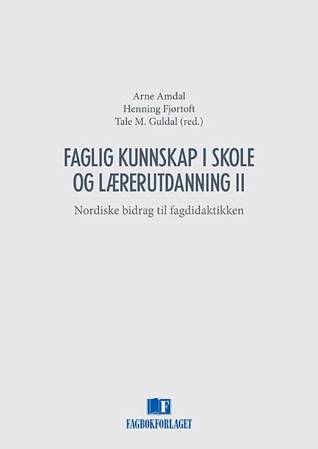 "Faglig kunnskap i skole og lærerutdanning II - nordiske bidrag til fagdidaktikken" av Arne Amdal