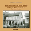 "Jacob Simonsen og hans verden - Sandsmyra, gården Rosenberg og Jacobs landhandel" av Kari Michelsen