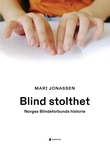 "Blind stolthet - Norges Blindeforbunds historie" av Mari Jonassen