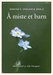 "Å miste et barn" av Wenche F. Spjelkavik