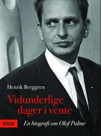 "Vidunderlige dager i vente - en biografi om Olof Palme" av Henrik Berggren