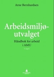 "Arbeidsmiljøutvalget - håndbok for arbeid i AMU" av Arne Bernhardsen
