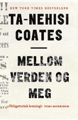 "Mellom verden og meg" av Ta-Nehisi Coates