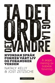 "Ta det ord og la det vandre hvordan språk former vårt liv og forandrer verden" av Nataly Kelly