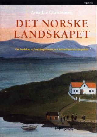 "Det norske landskapet - om landskap og landskapsforståelse i kulturhistorisk perspektiv" av Arne Lie Christensen