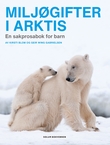 "Miljøgifter i Arktis" av Kirsti Blom