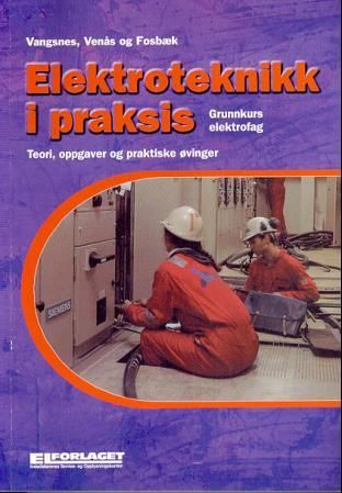 "Elektroteknikk i praksis - teori, oppgaver og praktiske øvinger : grunnkurs elektrofag" av Sverre Vangsnes