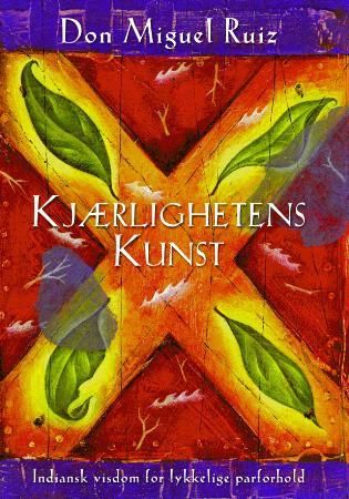 "Kjærlighetens kunst - indiansk visdom for lykkelige parforhold" av Miguel Ruiz