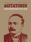 "Agitatoren - Hans Berntsen 1870-1939" av Harald Berntsen