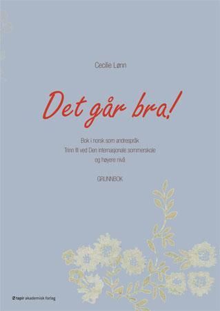 "Det går bra! - bok i norsk som andrespråk : trinn III ved Den internasjonale sommerskole og høyere nivå : grunnbok" av Cecilie Lønn