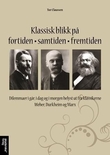 "Klassisk blikk på fortiden, samtiden, fremtiden - dilemmaer i går, i dag og i morgen belyst ut fra klassikerne Weber, Durkheim og Marx" av Tor Claussen