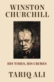 "Winston Churchill - his times, his crimes" av Tariq Ali