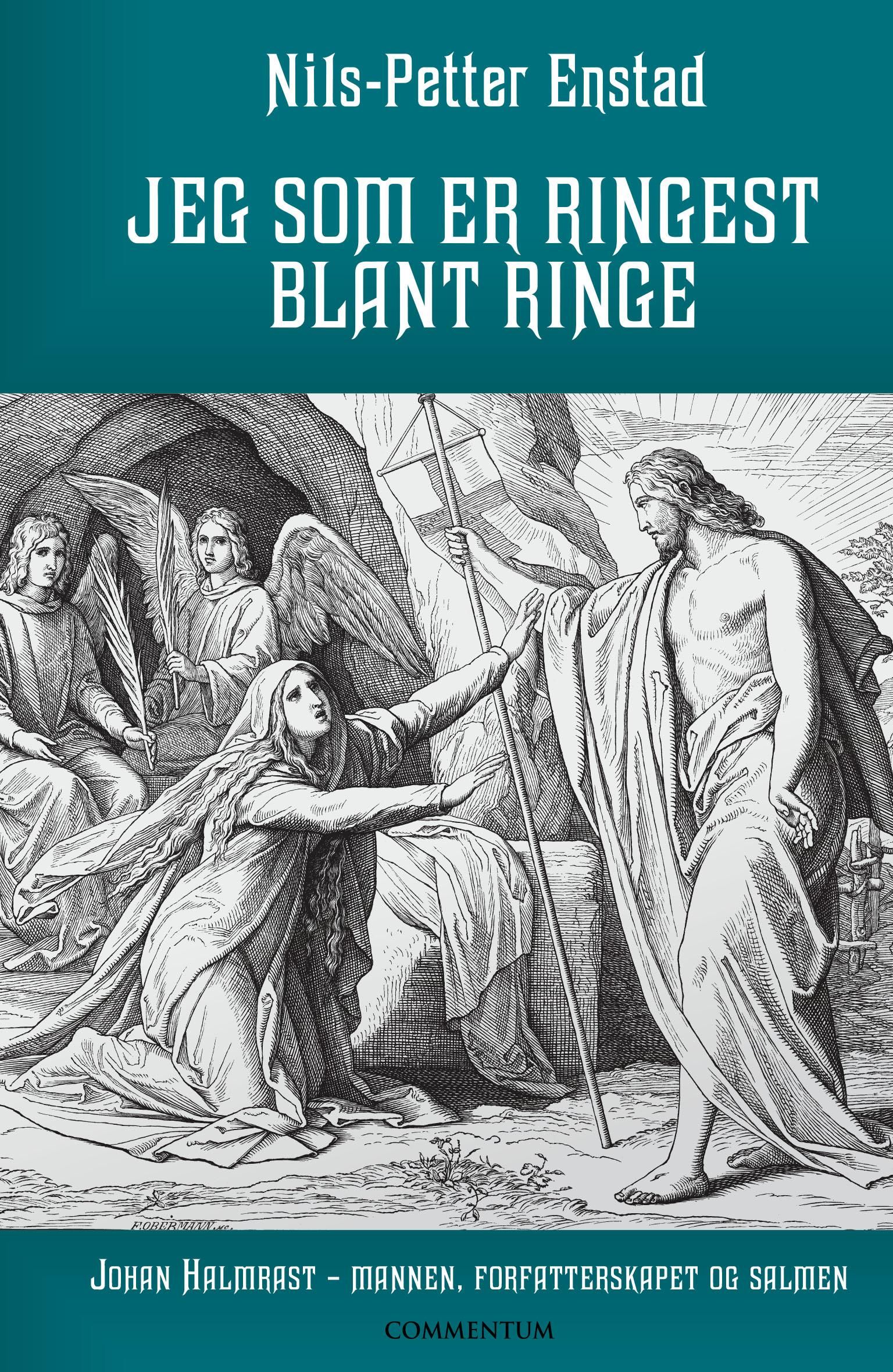 "Jeg som er ringest blant ringe - Johan Halmrast - mannen, forfatterskapet og salmen" av Nils-Petter Enstad