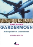 "Post festum Gardermoen - maktspillet om Gardermoen" av Ronald Bye