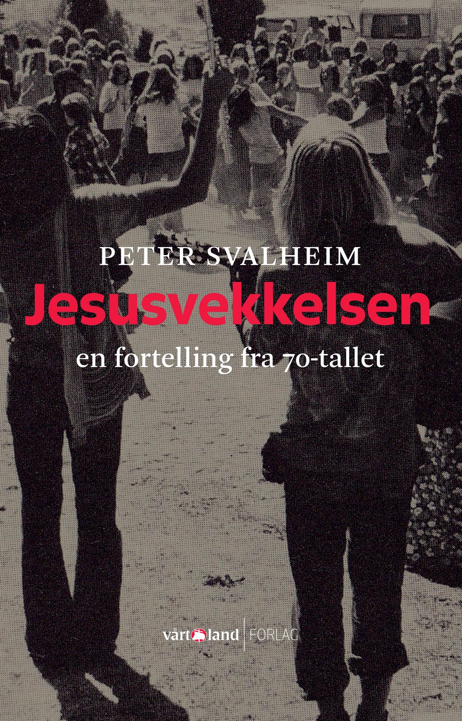 "Jesusvekkelsen - en fortelling fra 70-tallet" av Peter Svalheim