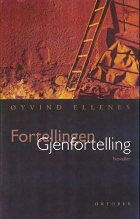 "Fortellingen - gjenfortellingen : noveller" av Øyvind Ellenes