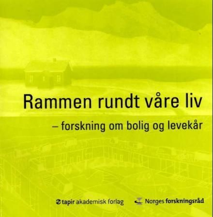 "Rammen rundt våre liv - forskning om bolig og levekår : forskningsprogrammet bolig og levekår" av Sven Erik Svendsen