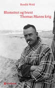 "Blomstret og brent - Thomas Manns krig" av Bendik Wold