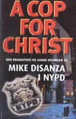 "A cop for Christ - dem dramatiske og sanne historien til Mike DiSanza i NYPD" av Mike DiSanza
