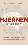 "Hjernen - en biografi : om hvordan livet setter seg i hodet – og alt du kan gjøre for å ta styringen" av Marte Roa Syvertsen