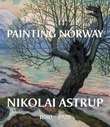 "Painting Norway - Nikolai Astrup 1880-1928" av Frances Carey