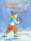Omslagsbilde av Hvis jeg bare ikke hadde gjort pappa til astronaut (Polsk)