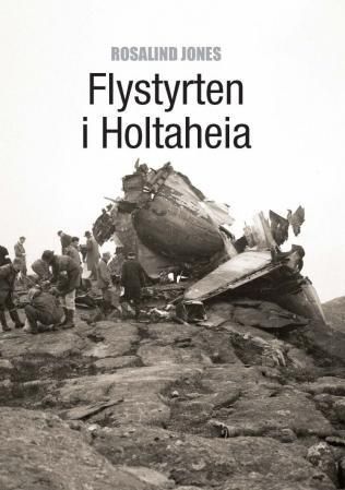 "Flystyrten i Holtaheia - historien om flystyrten som kostet 39 mennesker livet den 9. august 1961" av Rosalind Jones