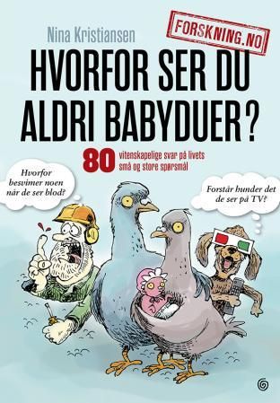 "Hvorfor ser du aldri babyduer? - 80 vitenskapelige svar på livets små og store spørsmål" av Nina Kristiansen
