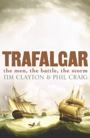"Trafalgar - the men, the battle, the storm" av Tim Clayton