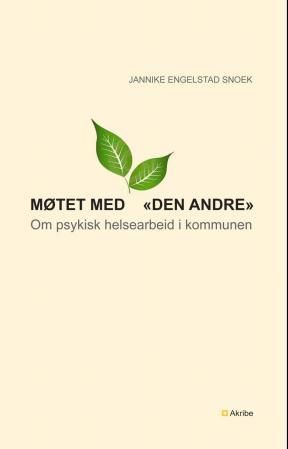 "Møtet med "den andre" - om psykisk helsearbeid i kommunen" av Jannike Engelstad Snoek
