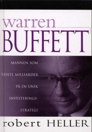 "Warren Buffett - mannen som tjente milliarder på en unik investeringsstrategi" av Robert Heller